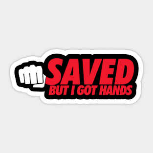 Saved...But I Got Hands Sticker